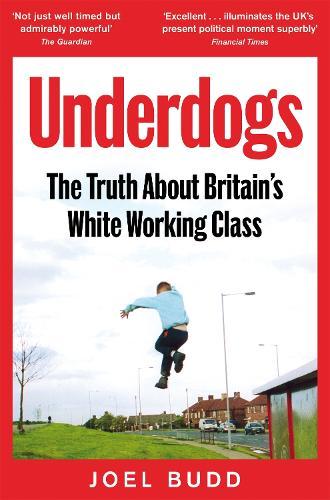 Underdogs: The Truth About Britain's White Working Class