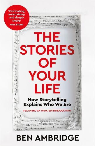 The Stories of Your Life: How Storytelling Explains Who We Are