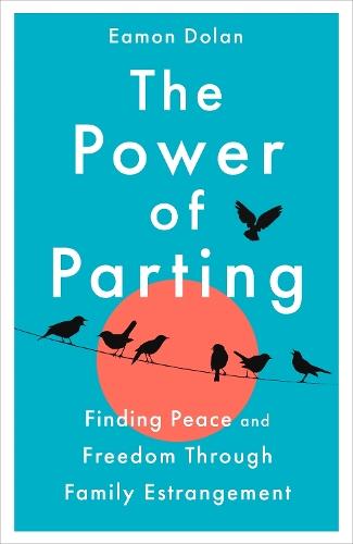 The Power of Parting: Finding Peace and Freedom Through Family Estrangement