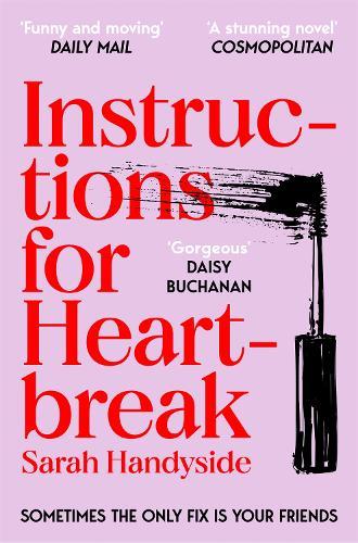 Instructions for Heartbreak: A gorgeous, razor-sharp novel about female friendship and healing a broken heart