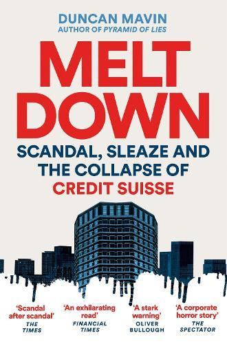 Meltdown: Scandal, Sleaze and the Collapse of Credit Suisse