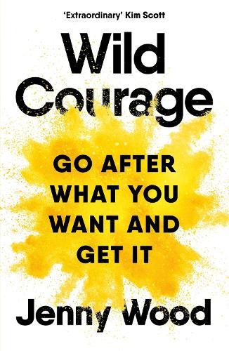 Wild Courage: A Rebellious Guide to Supercharge Your Career