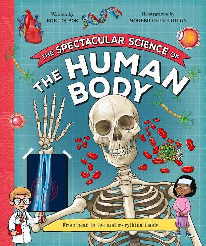 The Spectacular Science  of the Human Body: From head to toe and everything inside
