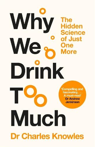 Why We Drink Too Much: The Hidden Science of Just One More