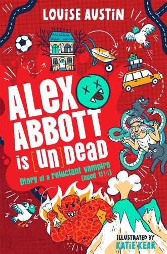 Alex Abbott is Undead: Diary of a reluctant vampire aged 11 ½