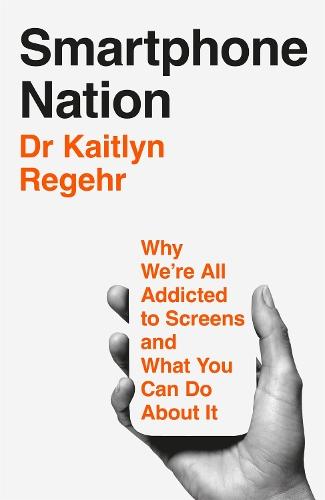 Smartphone Nation: Why We're All Addicted to Screens and What You Can Do About It