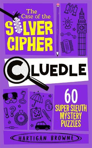 Cluedle - The Case of the Silver Cipher: 60 Super Sleuth Mystery Puzzles