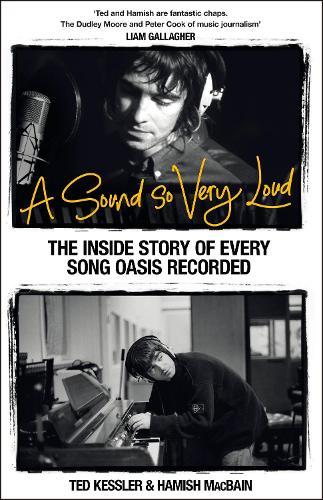 A Sound So Very Loud: The Inside Story of Every Song Oasis Recorded