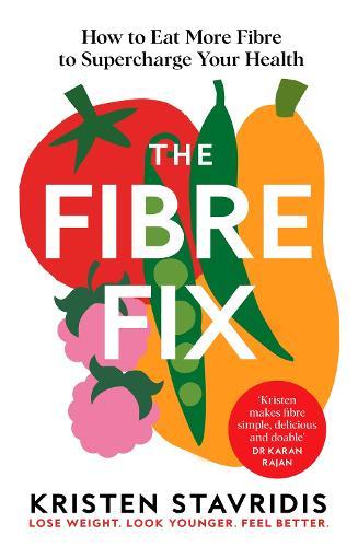 The Fibre Fix: How to Eat More Fibre to Supercharge Your Health