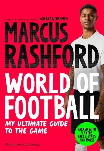 Marcus Rashford: World of Football: My Ultimate Guide to the Game