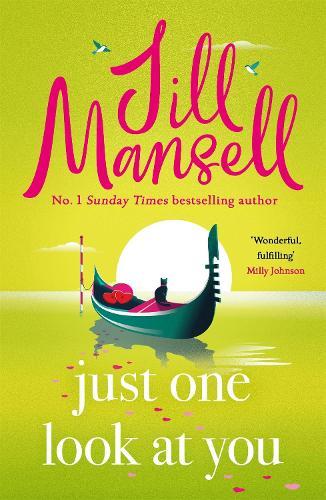 Just One Look At You: 'There is nothing like a Jill Mansell book to make the world feel better' Milly Johnson