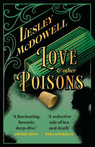 Love and Other Poisons: a gripping historical tale of scandal and murder, based on a true story