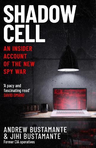 Shadow Cell: an explosive insider account of the world's new spy war from ex-CIA operatives