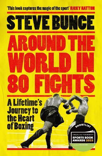 Around the World in 80 Fights: A Lifetime’s Journey to the Heart of Boxing; Shortlisted for Sports Entertainment Book of the Year at the Sports Book Awards 2025
