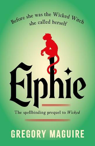 Elphie: the spellbinding prequel to WICKED, the bestselling book that inspired the movie