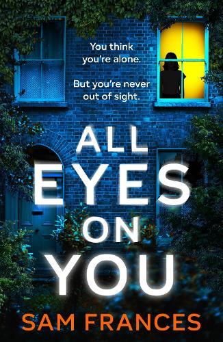 All Eyes on You: A completely gripping crime thriller and mystery novel