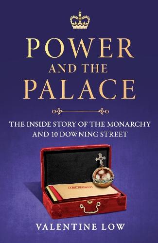 Power and the Palace: The explosive new royal book that reveals what happens between 10 Downing Street and Buckingham Palace in times of crisis