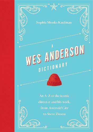 A Wes Anderson Dictionary: An A–Z of the iconic director and his work, from Asteroid City to Steve Zissou