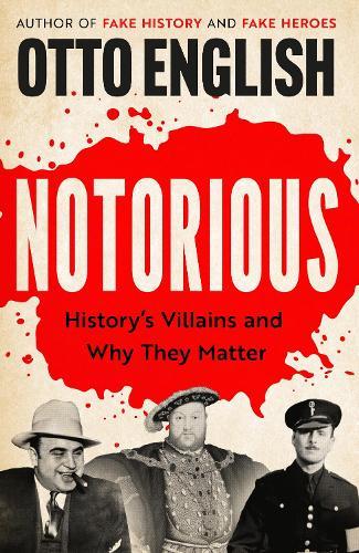 Notorious: History’s Villains and Why They Matter