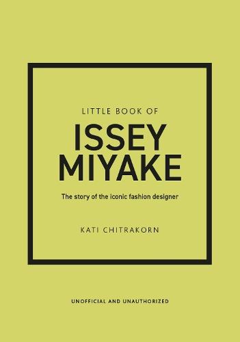 Little Book of Issey Miyake: The story of the iconic fashion designer