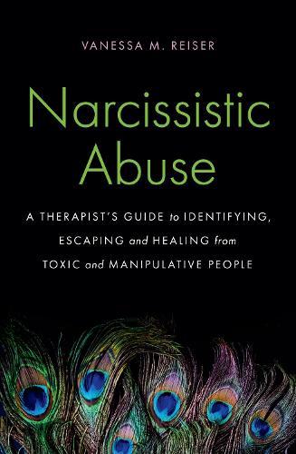 Narcissistic Abuse: A Therapist's Guide to Identifying, Escaping and Healing from Toxic and Manipulative People