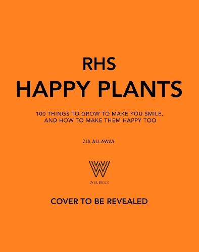 RHS Happy Plants: 100 things to grow to make you smile, and how to make them happy too