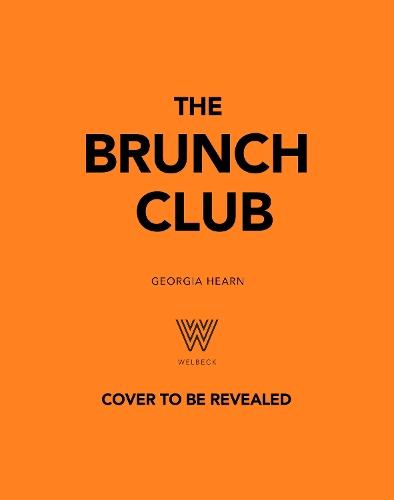 The Brunch Club: Delicious Recipes and Hosting Tips for Feeding Friends