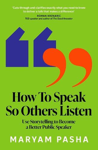 How To Speak So Others Listen: Use Storytelling to Become a Better Public Speaker
