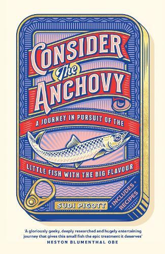 Consider the Anchovy: A journey in pursuit of the little fish with the big flavour