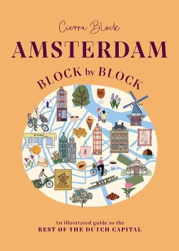 Amsterdam Block by Block: An Illustrated Guide to the Best of the Dutch Capital