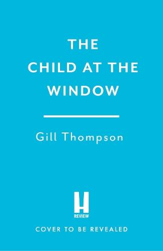 The Child at the Window: A powerful novel of love and sacrifice, inspired by true wartime events