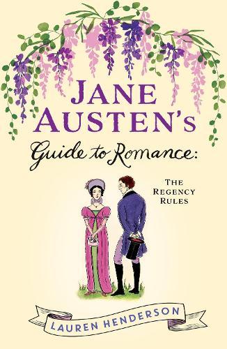 Jane Austen's Guide to Romance: The Regency Rules