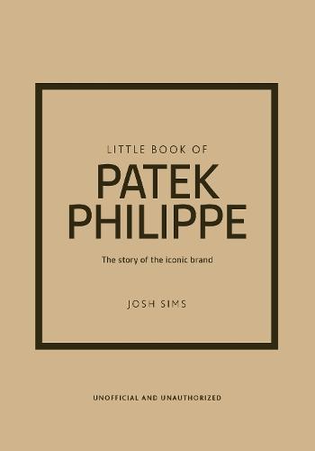 Little Book of Patek Philippe: The story of the iconic fashion brand