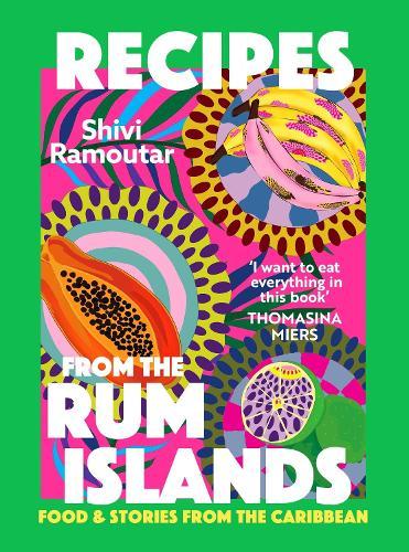 Recipes from the Rum Islands: Food & Stories from the Caribbean