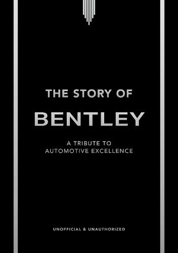 The Story of Bentley: A tribute to automotive excellence