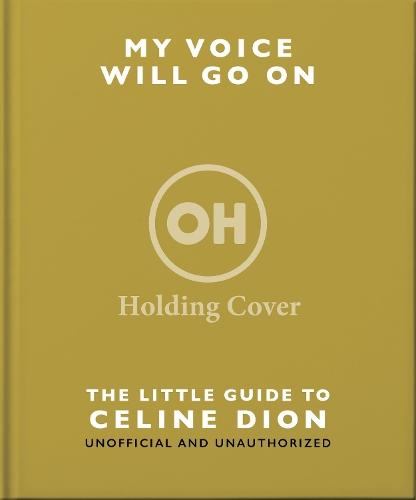 My Voice Will Go On: The Little Guide to Céline Dion
