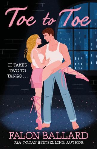 Toe to Toe: A swoony and sexy dance rom-com, perfect for fans of STEP UP and SAVE THE LAST DANCE