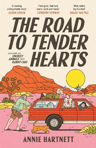 The Road to Tender Hearts: A darkly funny, hopeful and uplifting novel about second chances for fans of The Wedding People and Fredrik Backman