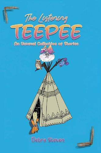 The Listening Teepee: An Unusual Collection of Stories