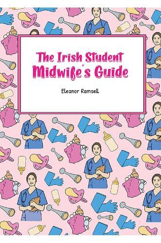 The Irish Student Midwife's Guide