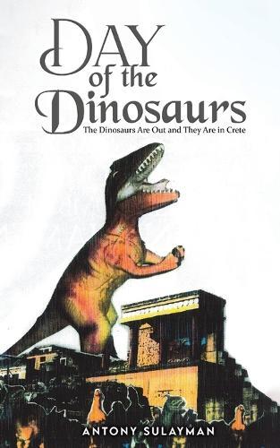 Day of the Dinosaurs: The Dinosaurs Are Out and They Are in Crete