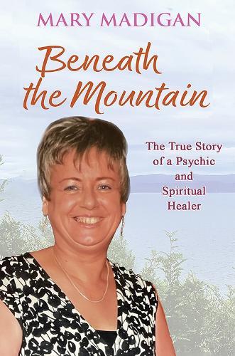 Beneath the Mountain: The True Story of a Psychic and Spiritual Healer