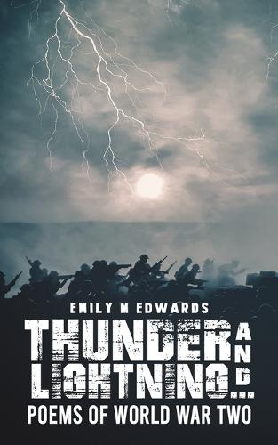 Thunder and Lightning…: Poems of World War Two