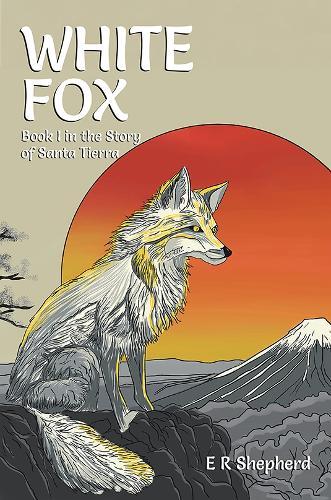 White Fox: Book I in the Story of Santa Tierra