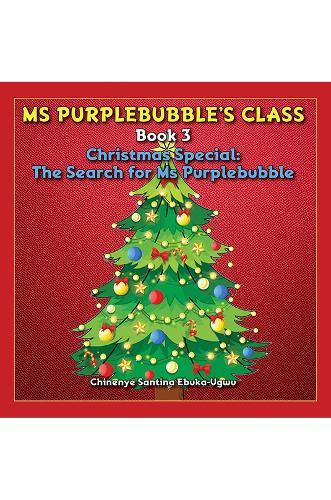 Ms Purplebubble’s Class - Book 3: Christmas Special: The Search for Ms Purplebubble