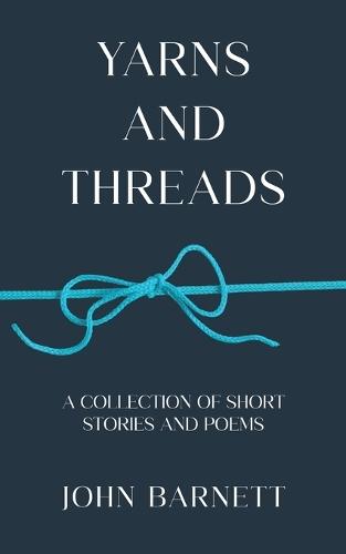 Yarns and Threads: A collection of short stories and poems