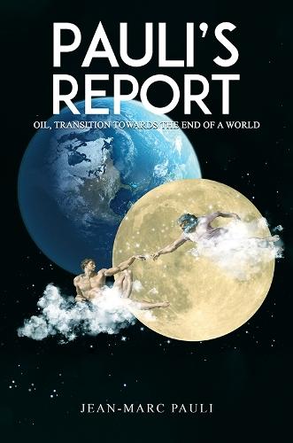 Pauli’s Report: Oil: Transitions Toward the End of a World