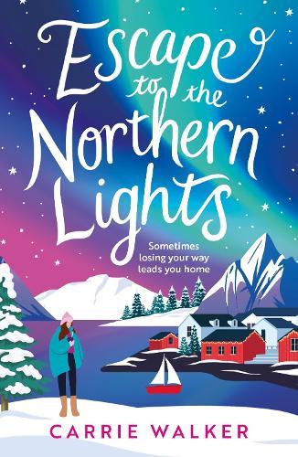 Escape to the Northern Lights: A hilarious and heartwarming escapist romance, perfect to curl up with this winter