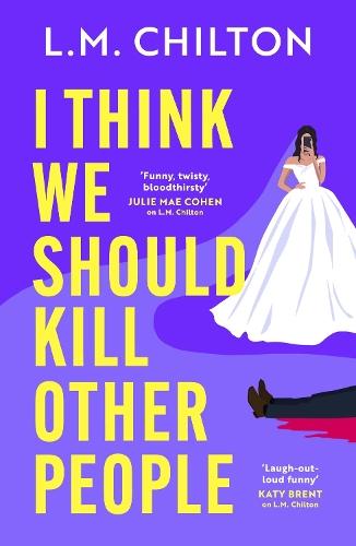 I Think We Should Kill Other People: The funniest serial killer thriller full of twists and turns you'll read all year