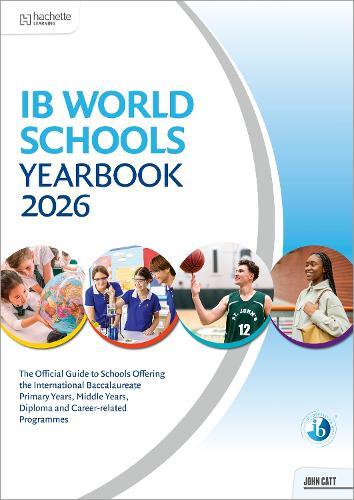 IB World Schools Yearbook 2026: The Official Guide to Schools Offering the International Baccalaureate Primary Years, Middle Years, Diploma and Career-related Programmes